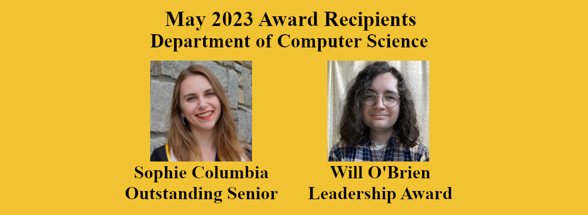 May 2023 Computer Science Award Winners Sophie Columbia and Will O'Brien